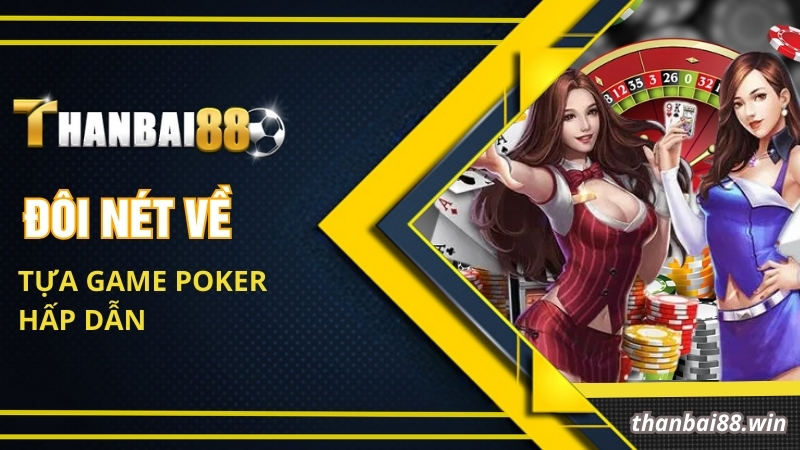 Chơi Bài Poker Trực Tuyến - Cảm Giác Như Ở Casino Thực Thụ 1 Đôi nét về tựa game Poker hấp dẫn