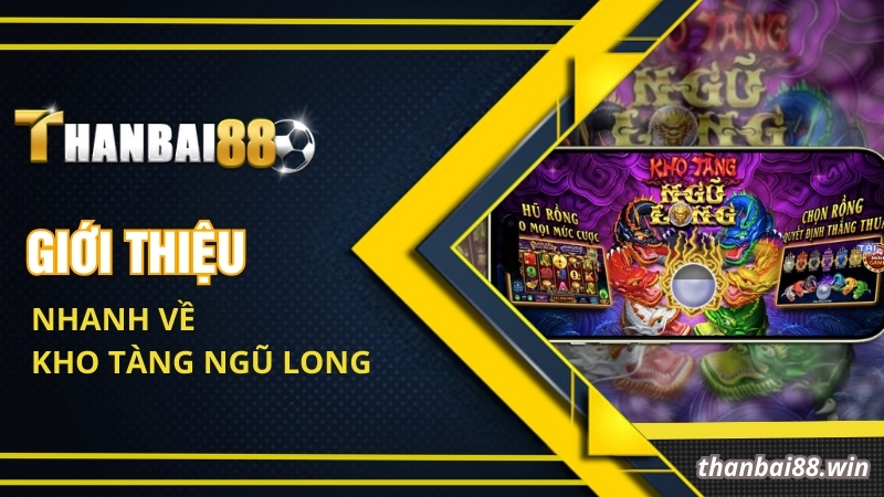 Kho Tàng Ngũ Long Thanbai88 – Thế Giới Slot Game Huyền Bí 1 Giới thiệu nhanh về Kho Tàng Ngũ Long Thanbai88