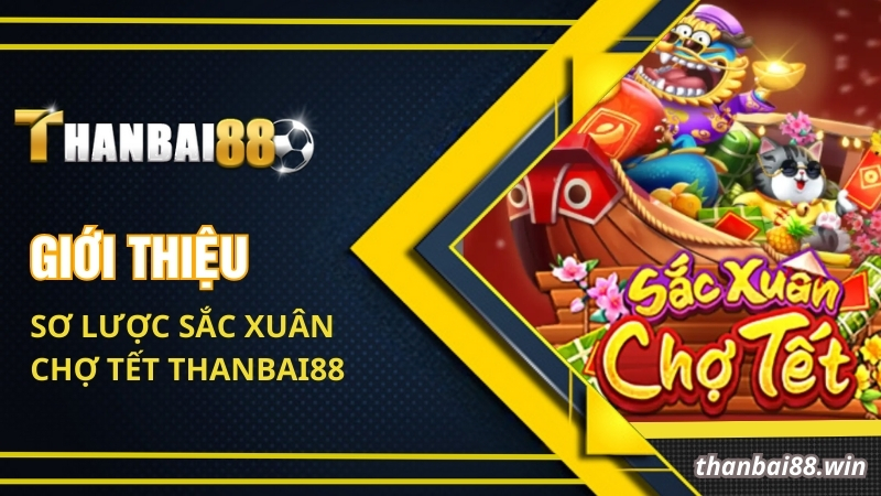 Sắc Xuân Chợ Tết Thanbai88 - Tựa Game Nổ Hũ Đỉnh Cao 1 Giới thiệu sơ lược Sắc xuân chợ tết Thanbai88