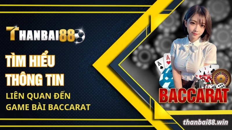 Kỹ Thuật Chơi Baccarat - Chi Tiết Cách Đánh Bài Luôn Thắng 1 Tìm hiểu thông tin liên quan đến game bài Baccarat